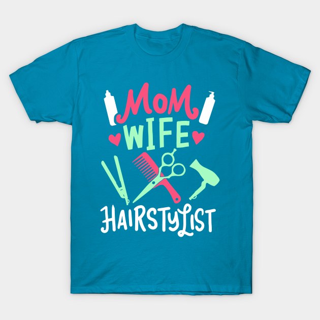 Hair Stylist Gift " Mom Wife Hairstylist " T-Shirt by Design Seventytwo